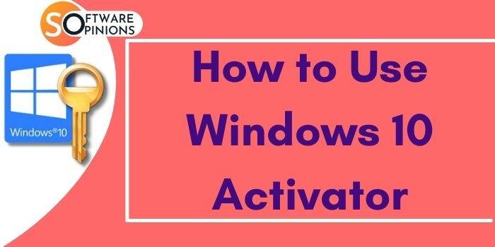 How To Use Windows 10 Activator